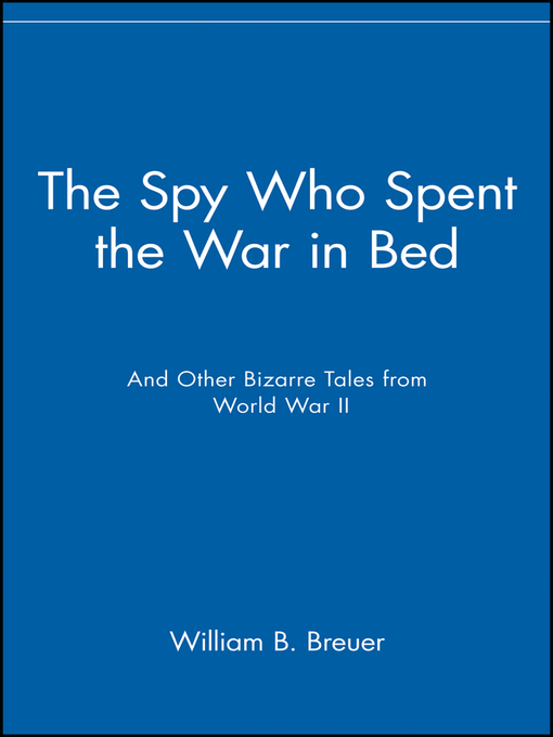 Title details for The Spy Who Spent the War in Bed by William B. Breuer - Available